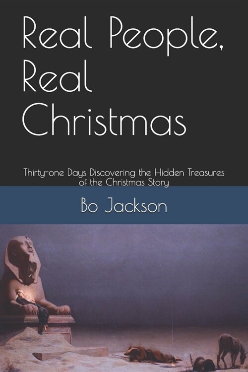 Real People, Real Christmas: Thirty-one Days DIscovering the Hidden Treasures of the Christmas Story (Paperback)