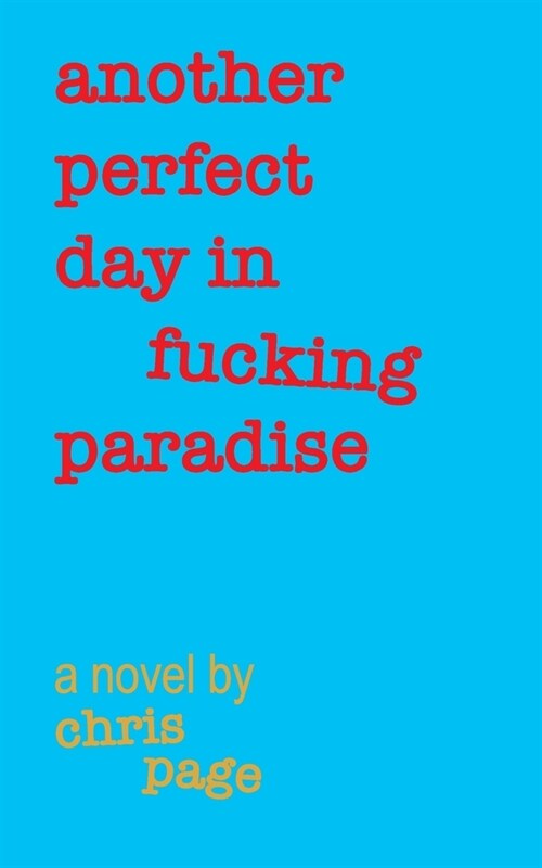 Another Perfect Day in Fucking Paradise (Paperback)