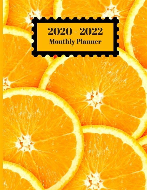 2020-2022 Monthly Planner: Oranges Fruit Slices Design Cover 2 Year Planner Appointment Calendar Organizer And Journal Notebook Large Size 8.5 X (Paperback)