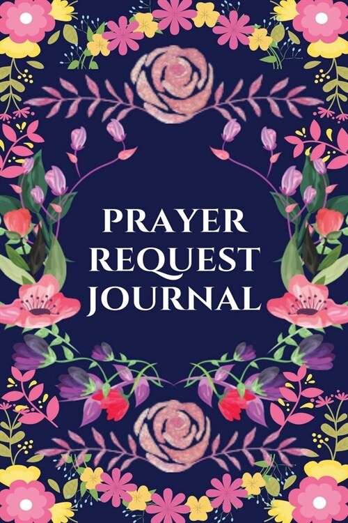 Prayer Request Journal: A Prayer Journal to Record Prayer Requests and Answered Prayers (Prayer Book, Bible Study Journal, Christian Notebook) (Paperback)