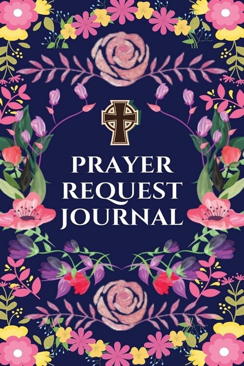 Prayer Request Journal: A Prayer Journal to Record Prayer Requests and Answered Prayers (Prayer Book, Bible Study Journal, Christian Notebook) (Paperback)