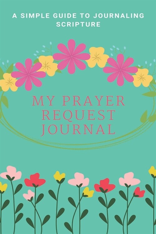 My Prayer Request Journal: A Prayer Journal to Record Prayer Requests and Answered Prayers (Prayer Book, Bible Study Journal, Christian Notebook) (Paperback)
