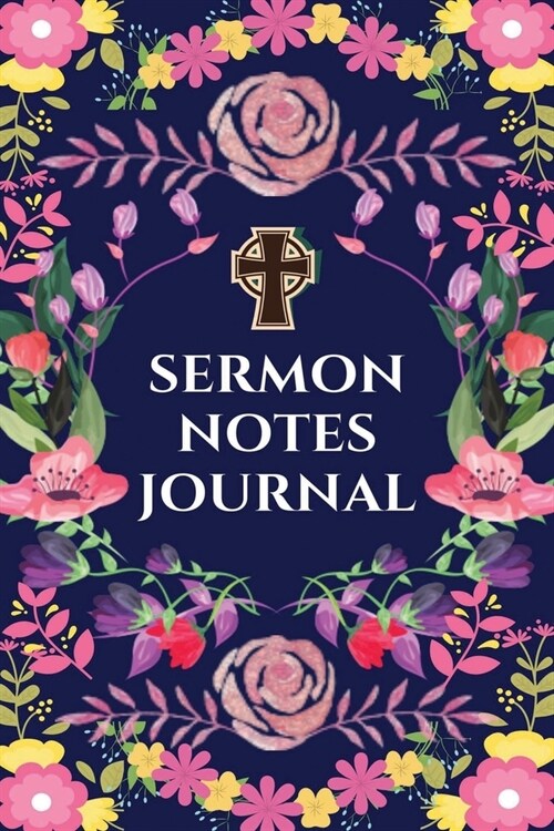 Sermon Notes Journal: A Perfect Journal To Record And Remember Each Weeks Sermon (Bible Study Journal, Church Notebook, Christian Notebook) (Paperback)