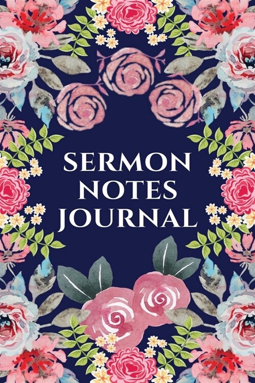 Sermon Notes Journal: A Perfect Journal To Record And Remember Each Weeks Sermon (Bible Study Journal, Church Notebook, Christian Notebook) (Paperback)