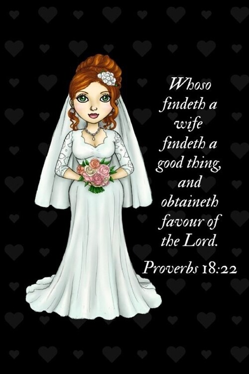 Whoso findeth a wife findeth a good thing,: 150 Page journal for women and men to write in. Romantic gift for your bride to be, fiance, loved one to s (Paperback)