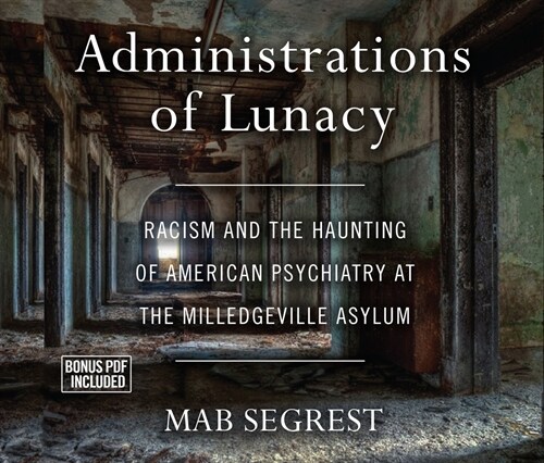 Administrations of Lunacy: Racism and the Haunting of American Psychiatry at the Milledgeville Asylum (MP3 CD)