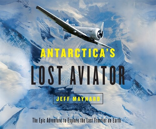 Antarcticas Lost Aviator: The Epic Adventure to Explore the Last Frontier on Earth (MP3 CD)
