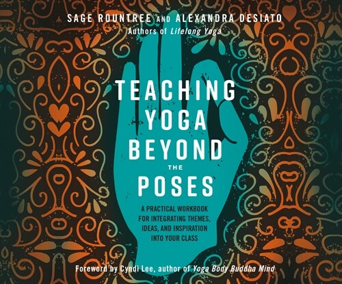 Teaching Yoga Beyond the Poses: A Practical Workbook for Integrating Themes, Ideas, and Inspiration Into Your Class (Audio CD)