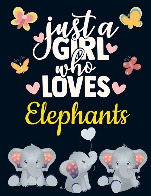 Just a Girl Who Loves Elephants: Pretty Elephant Gift for Girls: Cute Baby Elephant Notebook for Women to Write in - Cute Blank Lined Notebook with Fu (Paperback)