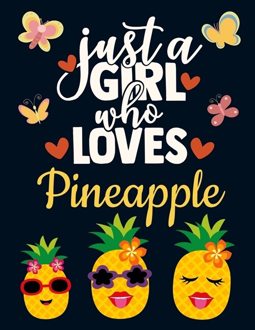 Just a Girl Who Loves Pineapple: Cute Pineapple Gift for Girls: Yellow Pineapple Notebook for Women to Write in - Pretty Blank Lined Fruit Notebook wi (Paperback)