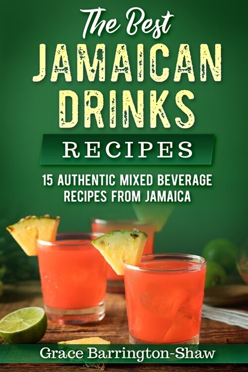 The Best Jamaican Drinks Recipes: 15 Authentic Mixed Beverage Recipes from Jamaica (Paperback)
