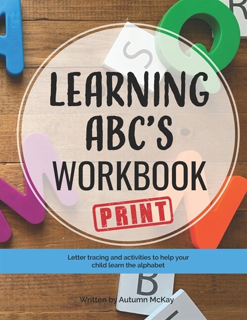 Learning ABCs Workbook: Print: Tracing and activities to help your child learn print uppercase and lowercase letters (Paperback)