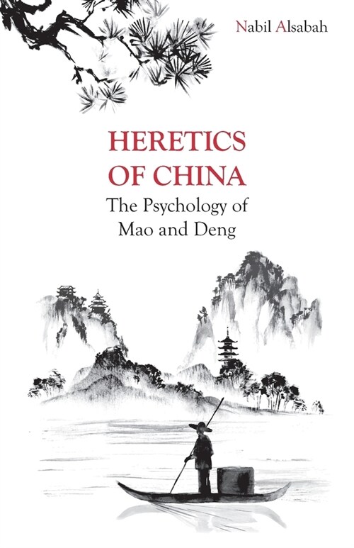 Heretics of China: The Psychology of Mao and Deng (Paperback)