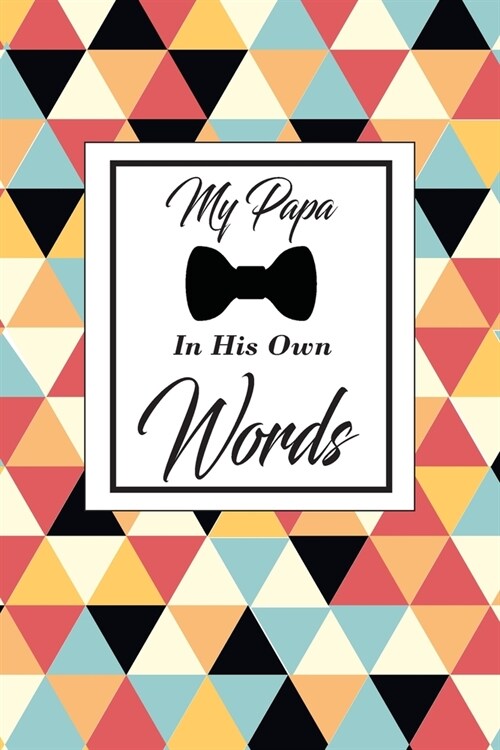 My Papa in his own words: A fathers guided journal or Notebook for his childhood and teenage memories of his early life and all his funny and c (Paperback)