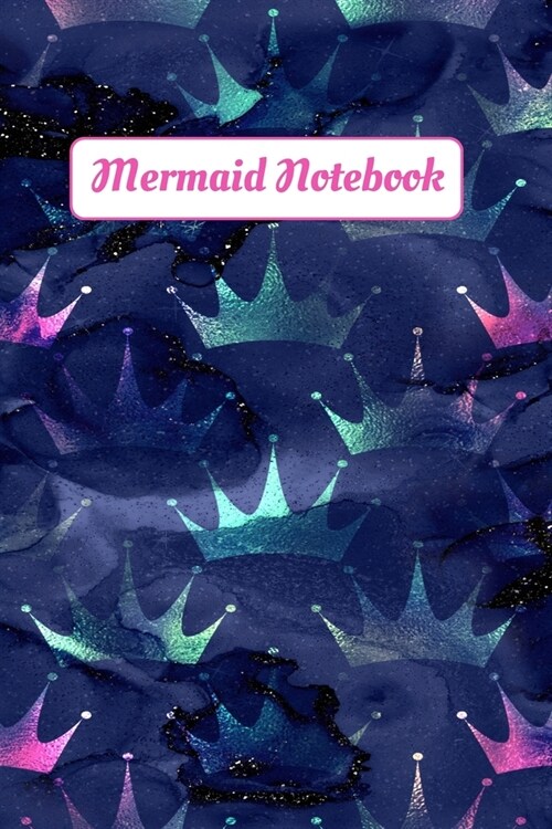Mermaid Notebook: Navy Teal Pink Crowns Mermaid Journal - Womens Journal - Girls Notebook - Kids Notebook - Mermaid Gifts - Fun Journal (Paperback)