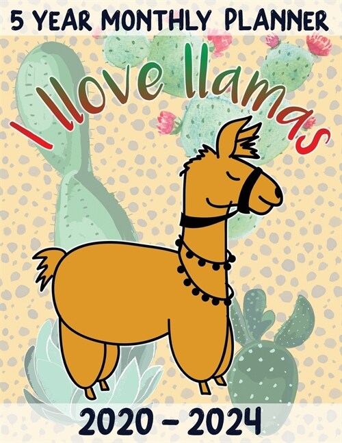 5 Year Monthly Planner 2020-2024 - I llove llamas: Large & Simple Daily Organizer (Paperback)