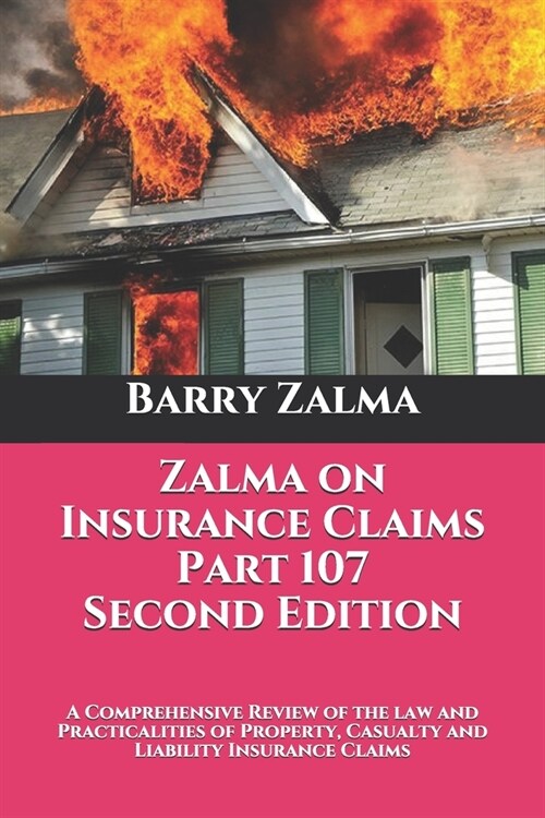 Zalma on Insurance Claims Part 107 Second Edition: A Comprehensive Review of the law and Practicalities of Property, Casualty and Liability Insurance (Paperback)