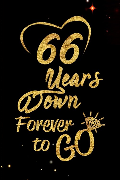 66 Years Down Forever to Go: Blank Lined Journal, Notebook - Perfect 66th Anniversary Romance Party Funny Adult Gag Gift for Couples & Friends. Per (Paperback)