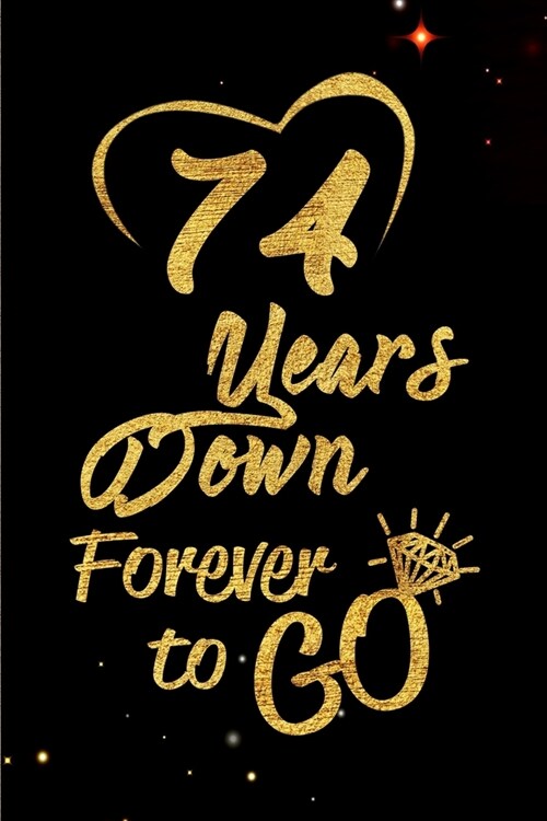 74 Years Down Forever to Go: Blank Lined Journal, Notebook - Perfect 74th Anniversary Romance Party Funny Adult Gag Gift for Couples & Friends. Per (Paperback)
