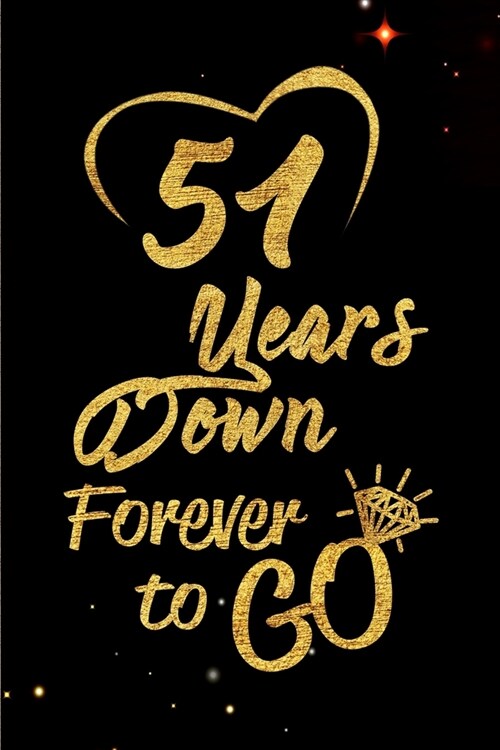 51 Years Down Forever to Go: Blank Lined Journal, Notebook - Perfect 51st Anniversary Romance Party Funny Adult Gag Gift for Couples & Friends. Per (Paperback)