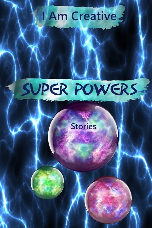 I Am Creative Super Powers Stories: Creative Writing Practice Prompt Exercises (Paperback)