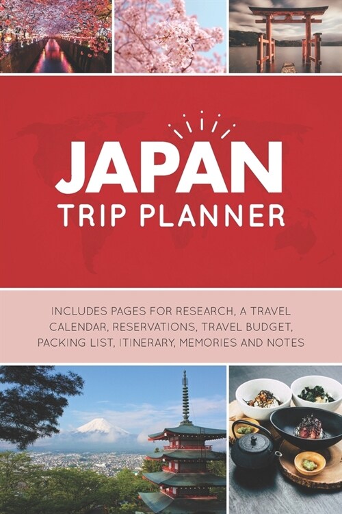 Japan Trip Planner: Vacation Planner Logbook - Template Pages for Research, Travel Calendar, Reservations, Budget, Packing List, Itinerary (Paperback)