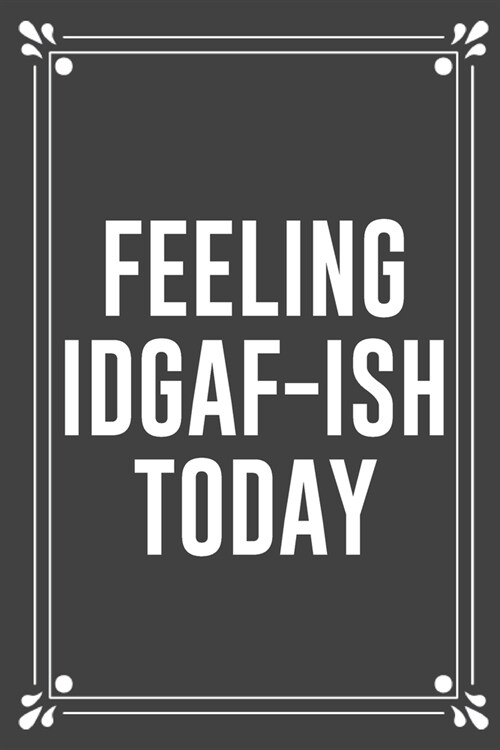 Feeling Idgaf-Ish Today: Funny Blank Lined Ofiice Journals For Friend or Coworkers (Paperback)
