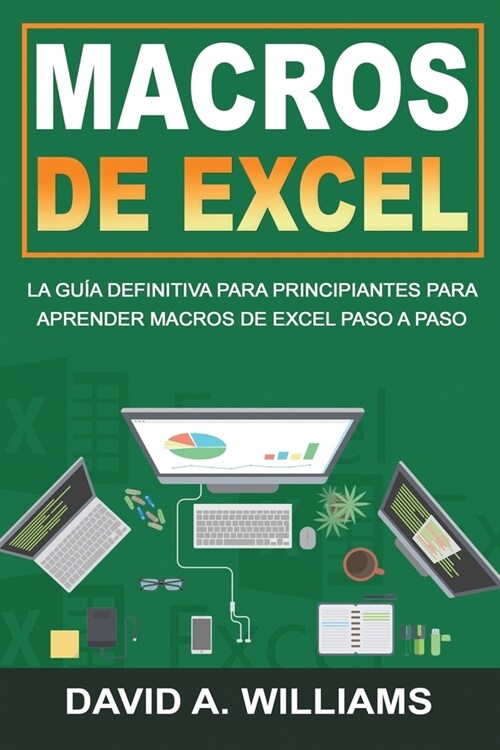 Macros De Excel: La gu? definitiva para principiantes para aprender macros de Excel paso a paso (Libro En Espa?l/Excel Macros Spanish (Paperback)