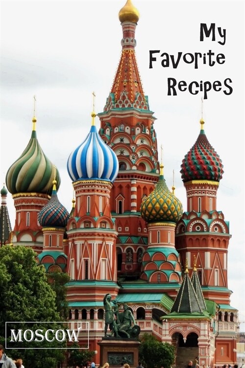 My Favorite Recipes - Moscow: Blank Recipe Book - Russian Themed - A Great Gift - Collect The Recipes You Love To Cook (Paperback)