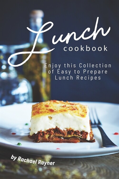 Lunch Cookbook: Enjoy this Collection of Easy to Prepare Lunch Recipes (Paperback)