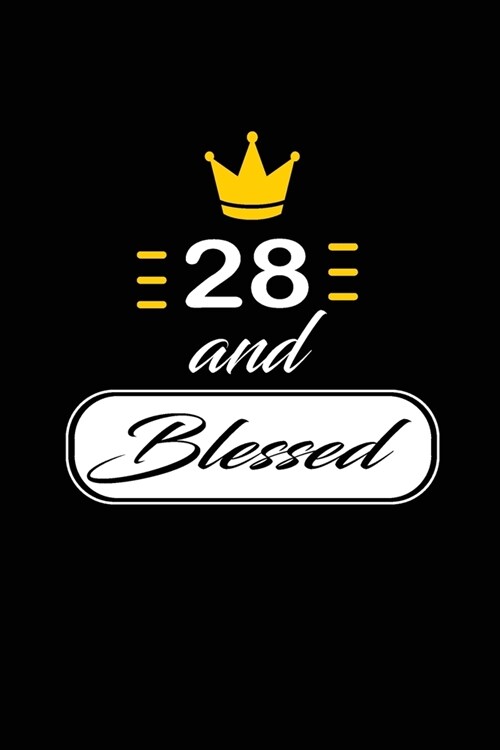 28 and Blessed: funny and cute blank lined journal Notebook, Diary, planner Happy 28th twenty-eighth Birthday Gift for twenty eight ye (Paperback)