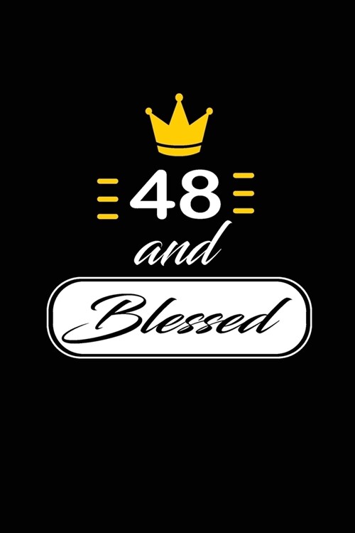 48 and Blessed: funny and cute blank lined journal Notebook, Diary, planner Happy 48th fourty-eigth Birthday Gift for fourty eight yea (Paperback)