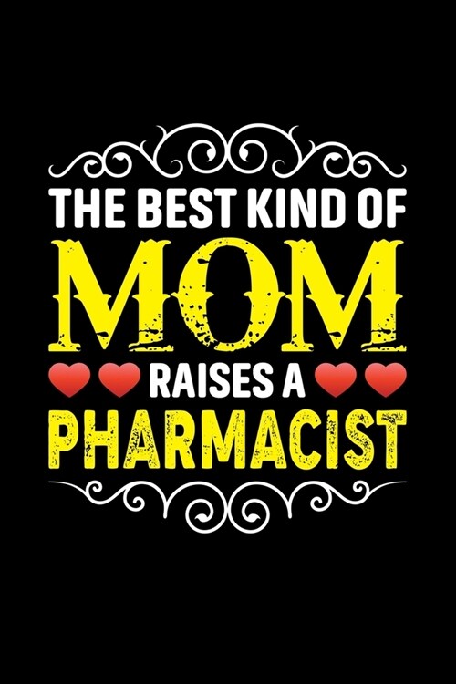 The Best Kind Of Mom Raises A Pharmacist: Birthday, Retirement, Mothers Day Gift from Son, Daughter or Mom, Lined Notebook, 6 x 9, 120 Pages (Paperback)