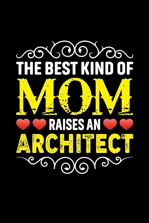 The Best Kind Of Mom Raises An Architect: Birthday, Retirement, Mothers Day Gift from Son, Daughter or Mom, Lined Notebook, 6 x 9, 120 Pages (Paperback)