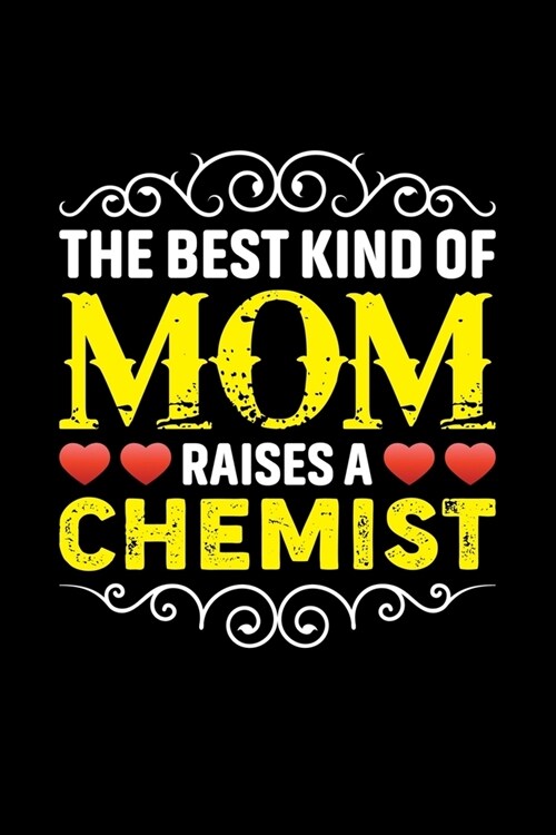 The Best Kind Of Mom Raises A Chemist: Birthday, Retirement, Mothers Day Gift from Son, Daughter or Mom, Lined Notebook, 6 x 9, 120 Pages (Paperback)