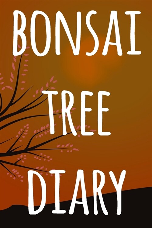 Bonsai Tree Diary: The perfect way to record you the progress with your bonsai tree! Ideal gift for anyone you know who loves bonsai! (Paperback)