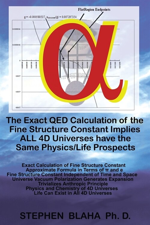 The Exact QED Calculation of the Fine Structure Constant Implies ALL 4D Universes have the Same Physics/Life Prospects (Hardcover)