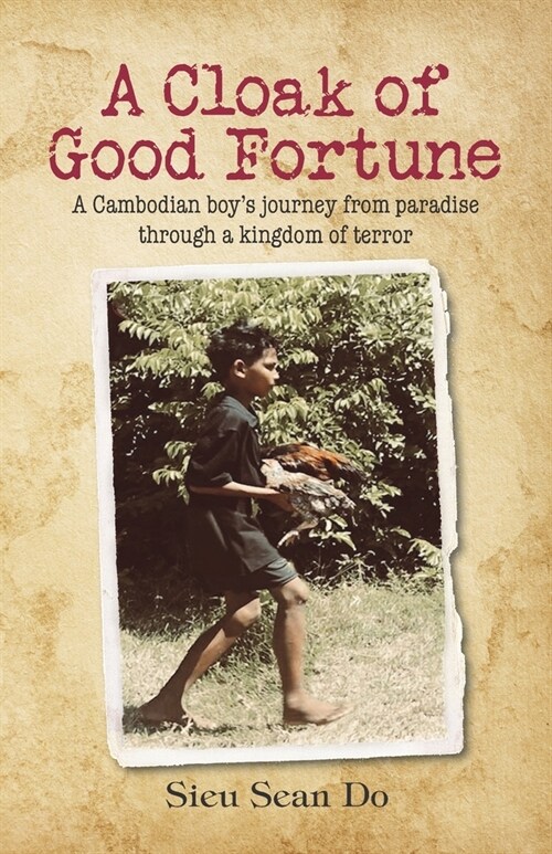 A Cloak of Good Fortune: A Cambodian boys journey from paradise through a kingdom of terror (Paperback)