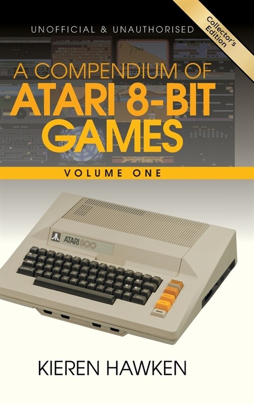 A Compendium of Atari 8-bit Games - Volume One (Hardcover, Collectors Har)