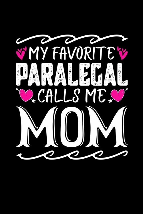 My Favorite Paralegal Calls Me Mom: Birthday, Retirement, Mothers Day Gift from Son, Daughter or Mom, Lined Notebook, 6 x 9, 120 Pages (Paperback)