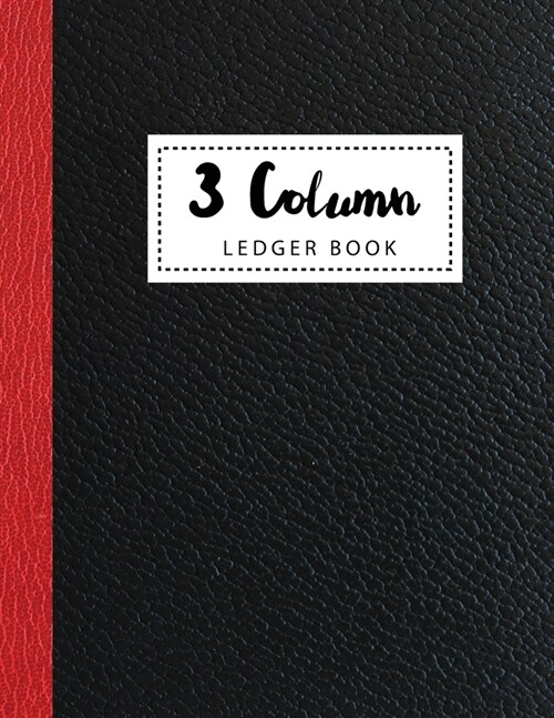 3 Column Ledger Book: Red and Black Leather Cover - Simple Accounting Book for Bookkeeping and Expense Tracking Notebook Business General Le (Paperback)