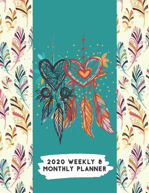 2020 Weekly & Monthly Planner: Colorful Feathers & Heart Shaped Dream Catcher Calendar & Journal (Paperback)