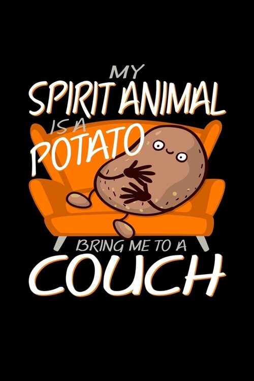 My Spirit Animal Is A Potato, Bring Me To A Couch: Potatoes Cute Vegetable Journal (Paperback)