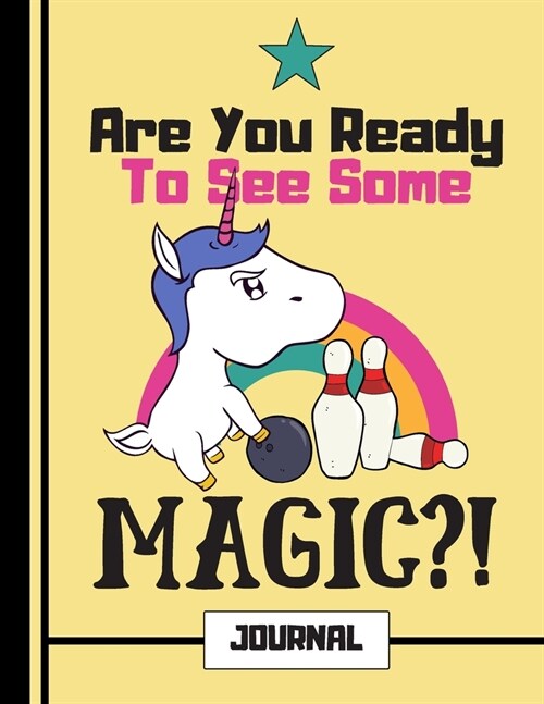 Are You Ready To See Some Magic?! (JOURNAL): Bowling Unicorn Quote Print Novelty Gift: Bowling Unicorn Journal for Kids, Teens, Girls (Paperback)