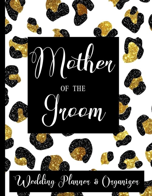 Mother of The Groom Wedding Planner Organizer: Checklist, Worksheets, Budget & more Mother of the Groom Gifts Animal Print Gold Glitter & Black (Paperback)
