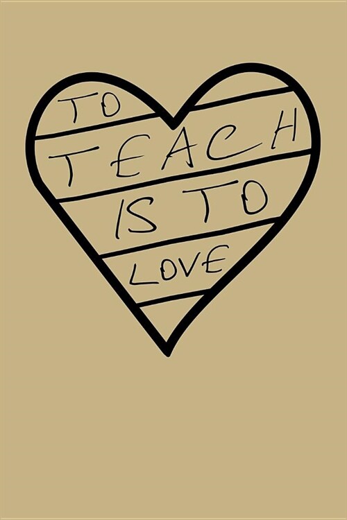 To Teach Is to Love: Blank Lined Journal to Write in - Ruled Writing Notebook (Paperback)