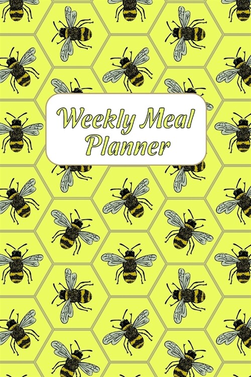 Weekly Meal Planner: Weekly Food Planer with Grocery List- Easy Diet Plan Notebook for the Week - Bees Design Journal - Insects Shopping Li (Paperback)