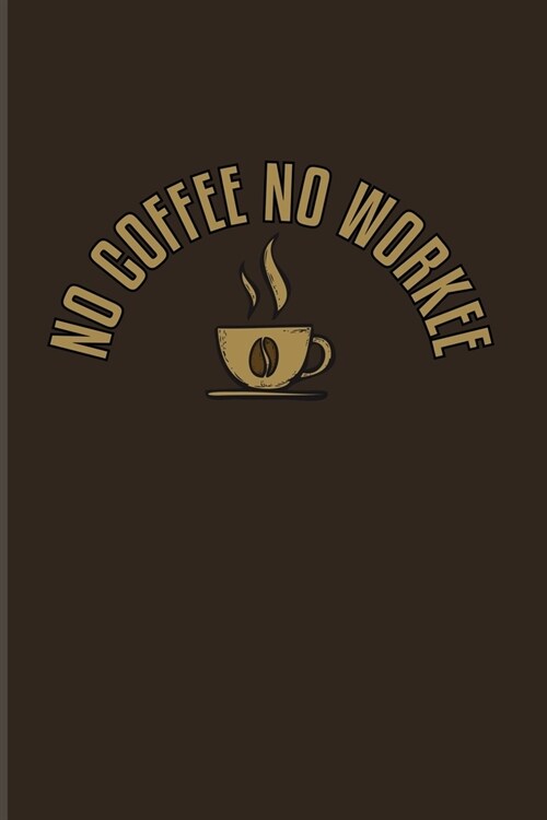 No Coffee No Workee: Funny Caffeine Quotes 2020 Planner - Weekly & Monthly Pocket Calendar - 6x9 Softcover Organizer - For Cappuccino & Caf (Paperback)