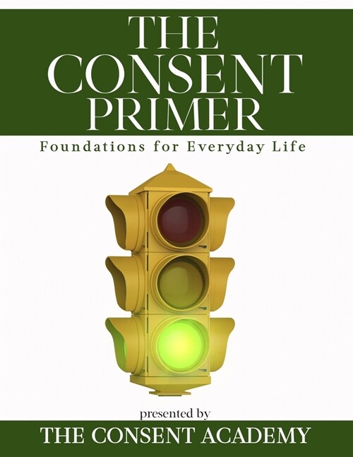 The Consent Primer: Foundations for Everyday Life (Paperback)