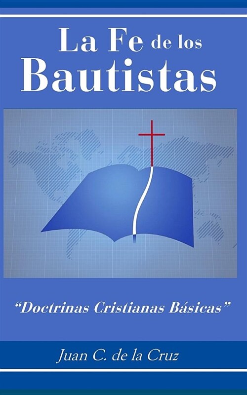 La Fe de los Bautistas: Doctrinas Cristianas B?icas (Paperback)